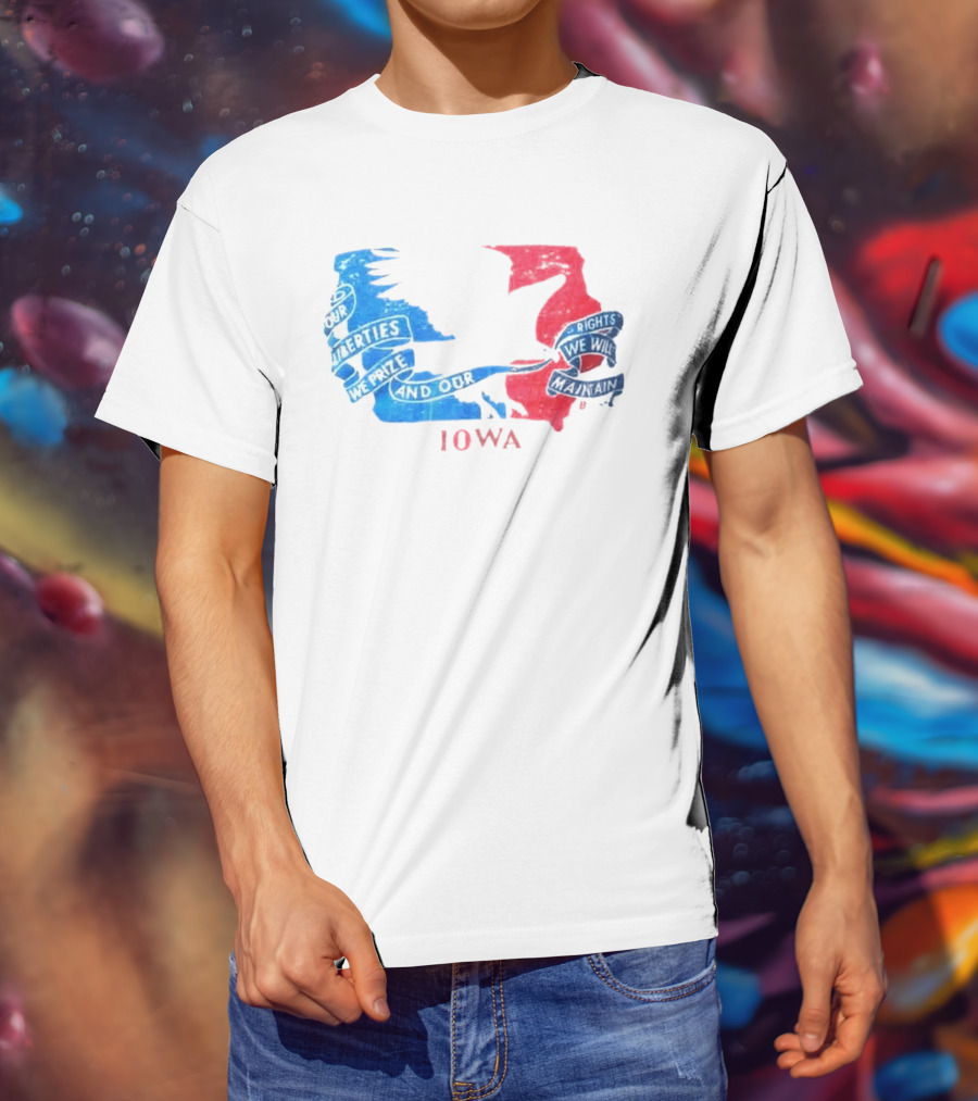 Our Liberties We Prize And Our Rights We Will Maintain Iowa T-Shirt