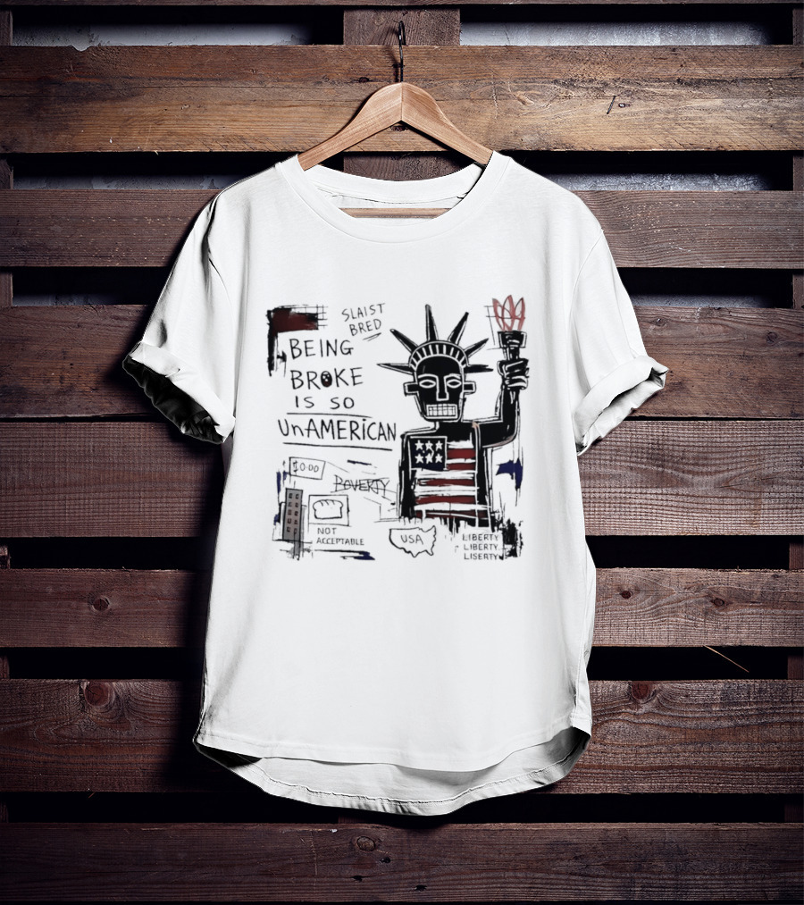 Slaist Bred Being Broke Is So UnAmerican Statue Of Liberty USA Flag T-Shirt