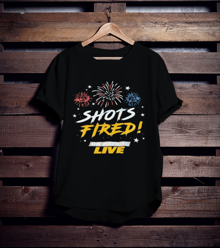 Shots Fired Fireworks On Patrol Live T-Shirt