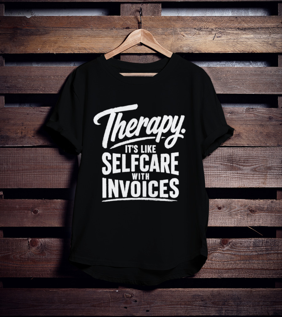 Therapy It's Like Selfcare With Invoices T-Shirt