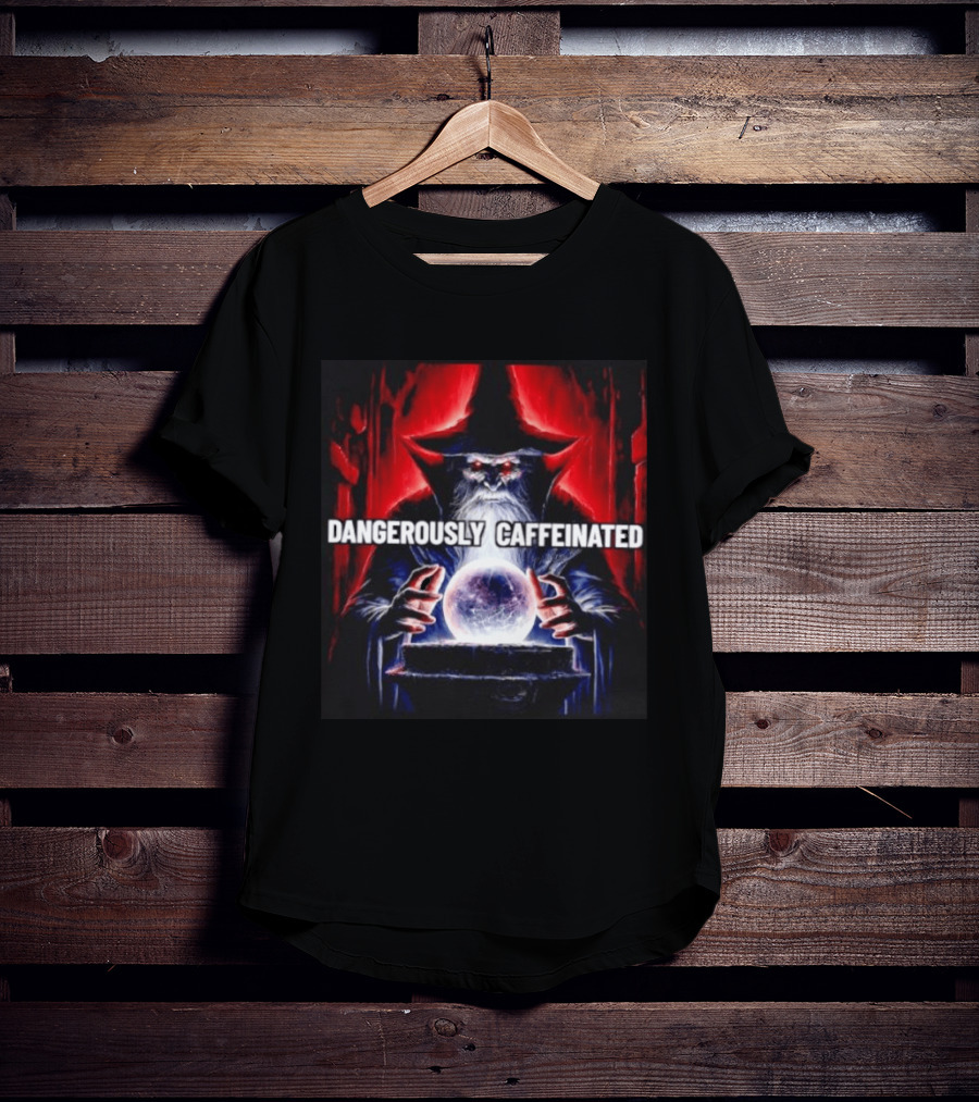 Wizard Orb DANGEROUSLY CAFFEINATED Fantasy Magic Dark Fantasy Mage Coffee T-Shirt