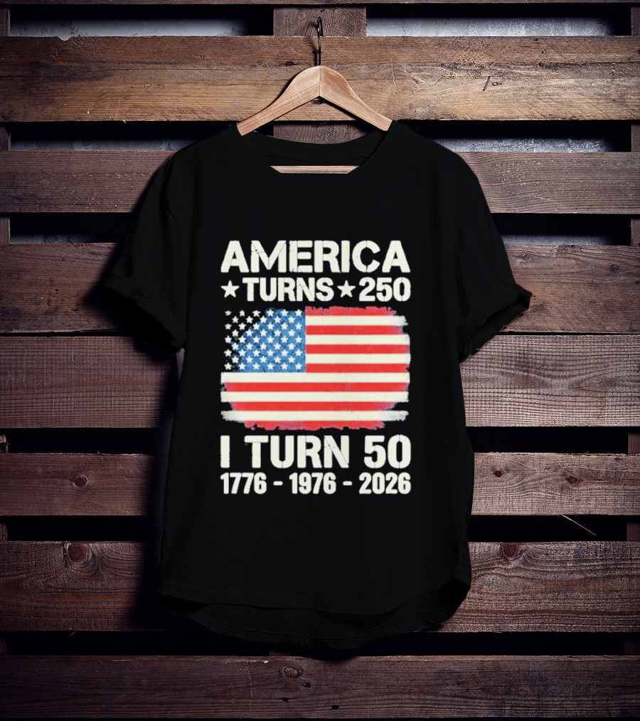 America Turns 250 I Turn 50 1776 1976 2026 USA Flag Celebration T-Shirt