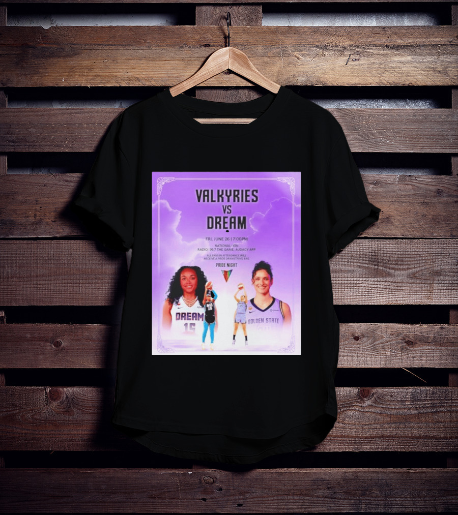 Valkyries Vs Dream Pride Night June 26 7PM Radio 95.7 Golden State Atlanta T-Shirt