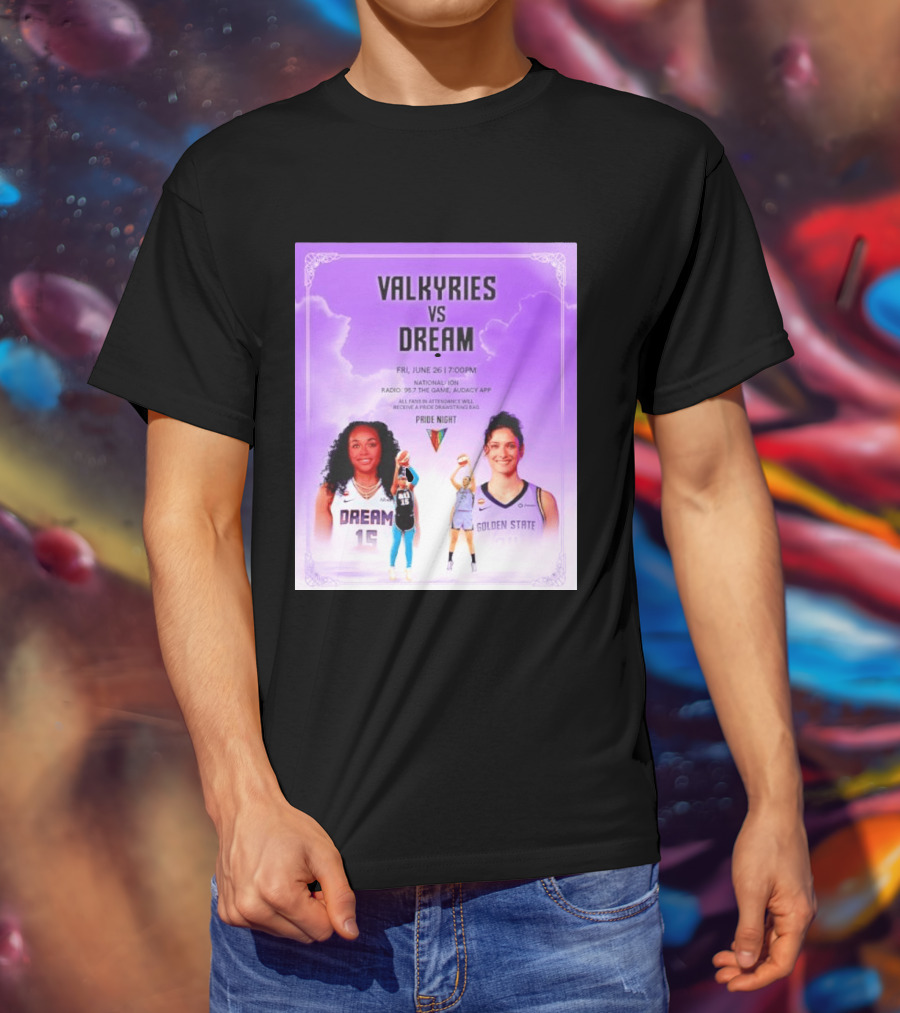 Valkyries Vs Dream Pride Night June 26 7PM Radio 95.7 Golden State Atlanta T-Shirt