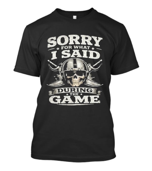 Sorry For What I Said During The Game Las Vegas Raiders Skull T-Shirt