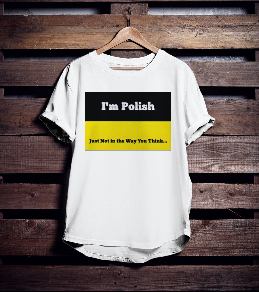 I'm Polish Just Not In The Way You Think Black Yellow T-Shirt