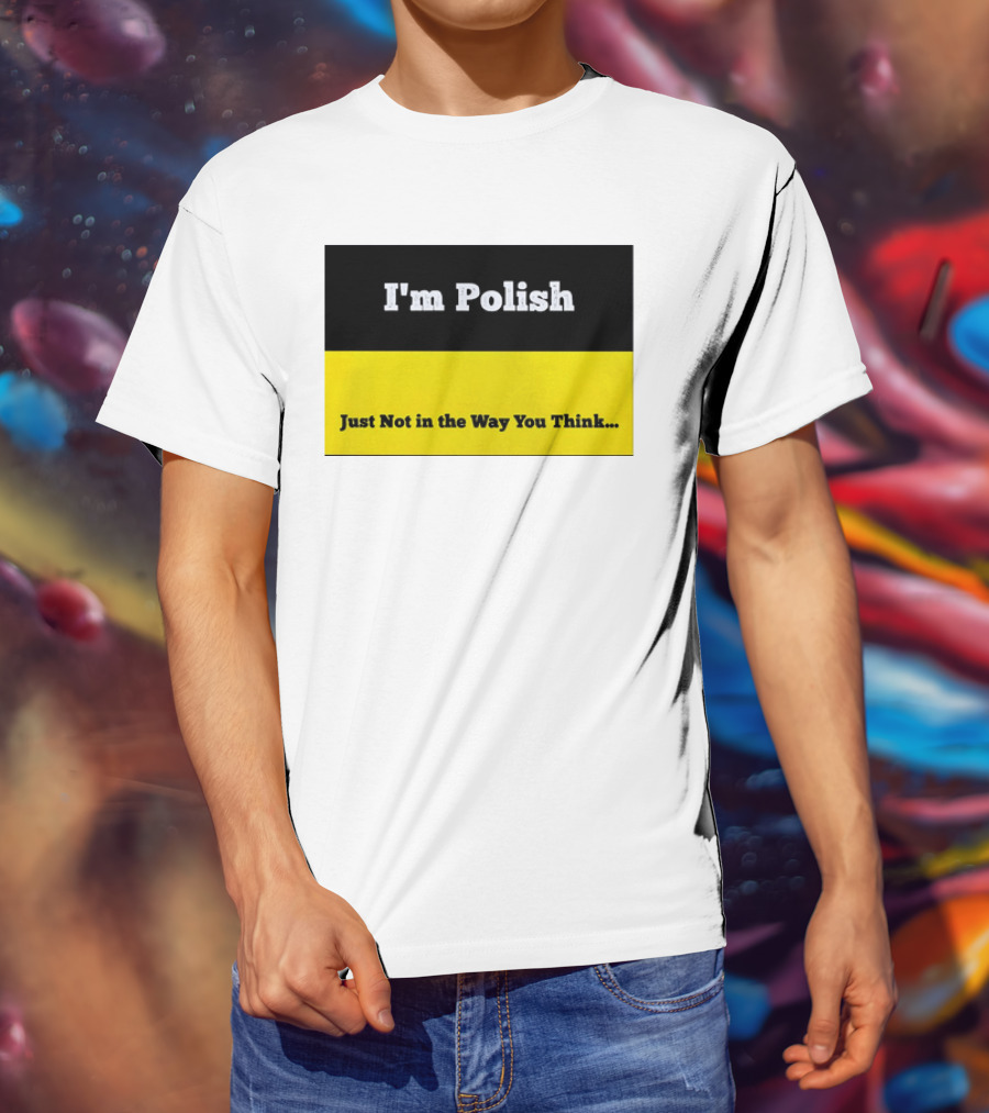 I'm Polish Just Not In The Way You Think Black Yellow T-Shirt