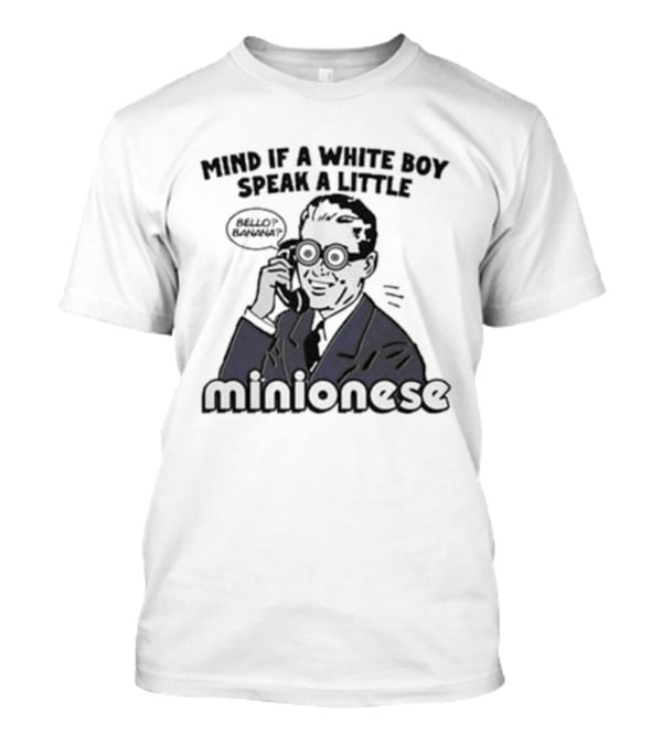 Mind If A White Boy Speak A Little Minionese Retro Comedy Phrase T-Shirt