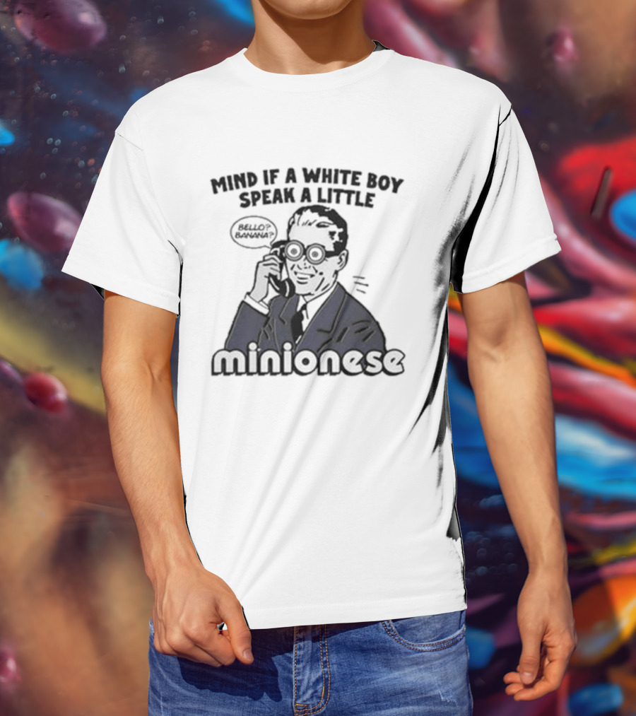 Mind If A White Boy Speak A Little Minionese Retro Comedy Phrase T-Shirt