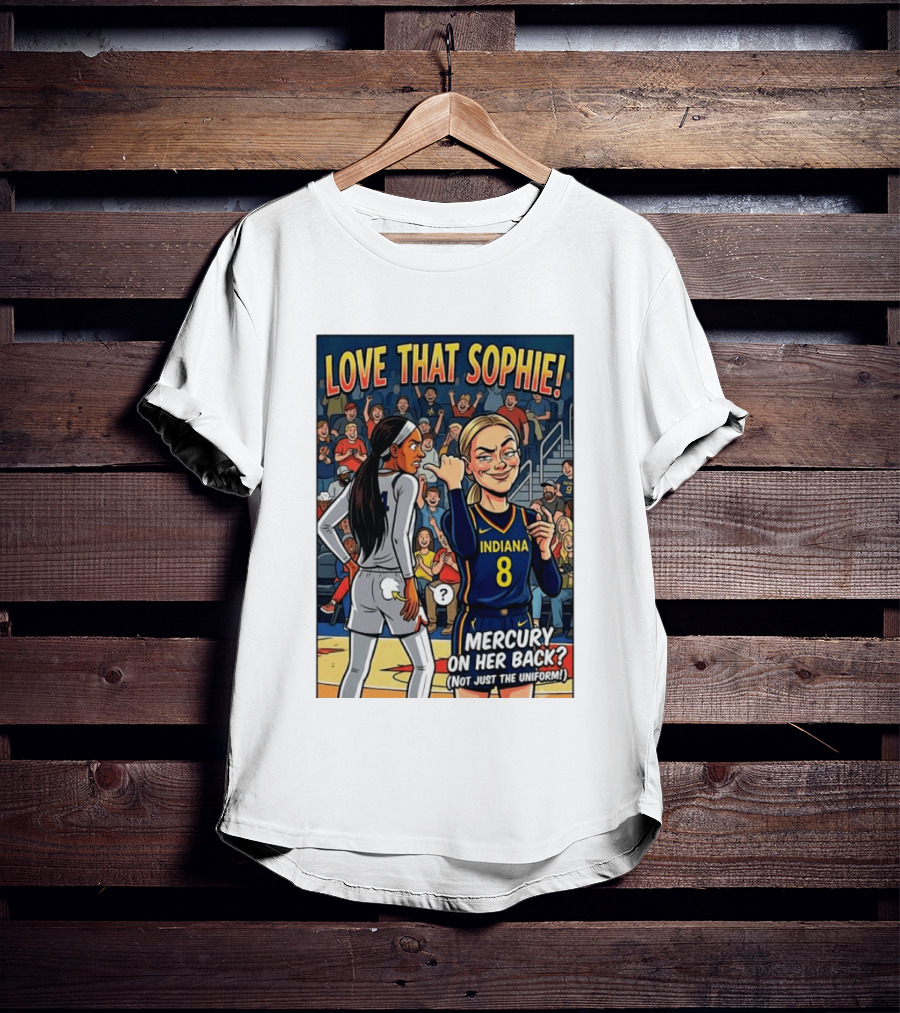 Love That Sophie Indiana 8 Mercury On Her Back Not Just The Uniform T-Shirt