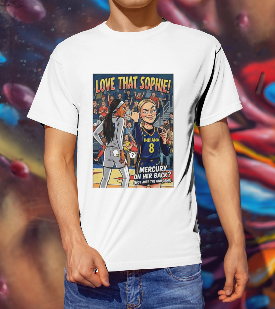 Love That Sophie Indiana 8 Mercury On Her Back Not Just The Uniform T-Shirt