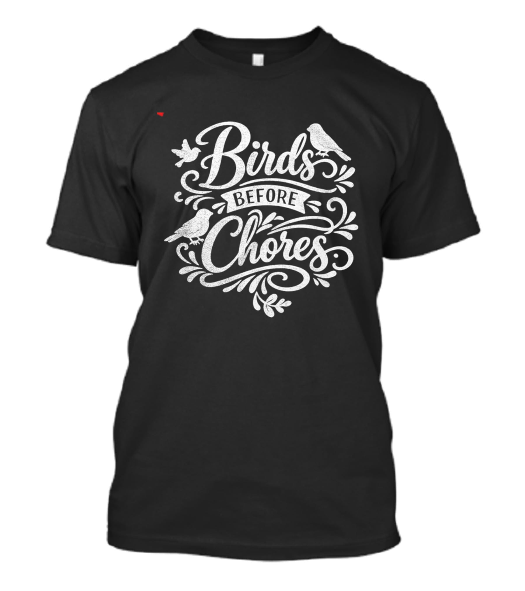 Birds Before Chores Bird Ing T-Shirt