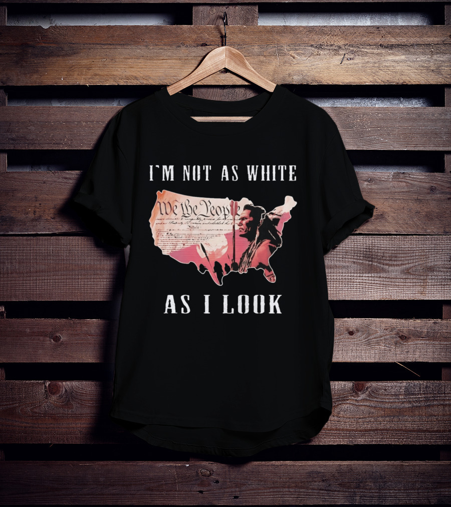 I'm Not As White As I Look United States Map We The People Native American Image T-Shirt