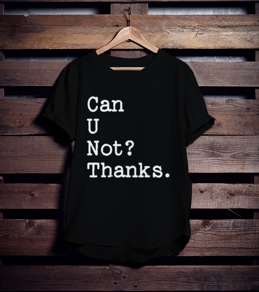 Can U Not Thanks Text Phrase T-Shirt