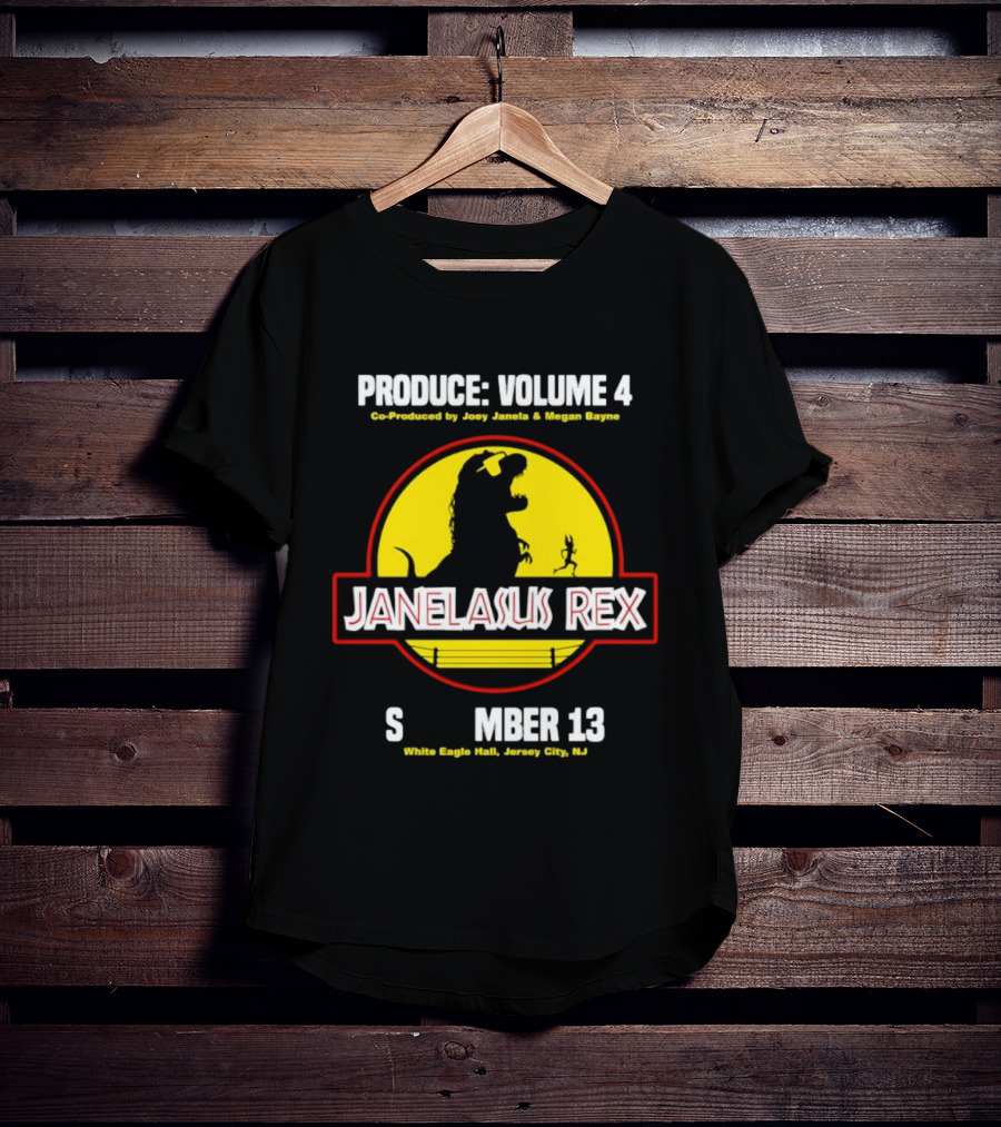 Produce Volume 4 Janelasus Rex Co Produced By Joey Janela Megan Bayne September 13 White Eagle Hall Jersey City NJ T-Shirt
