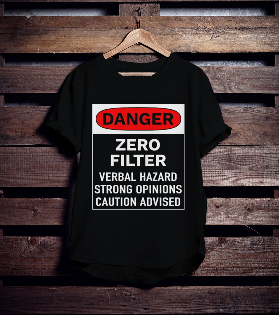 DANGER Zero Filter Verbal Hazard Strong Opinions Caution Advised T-Shirt