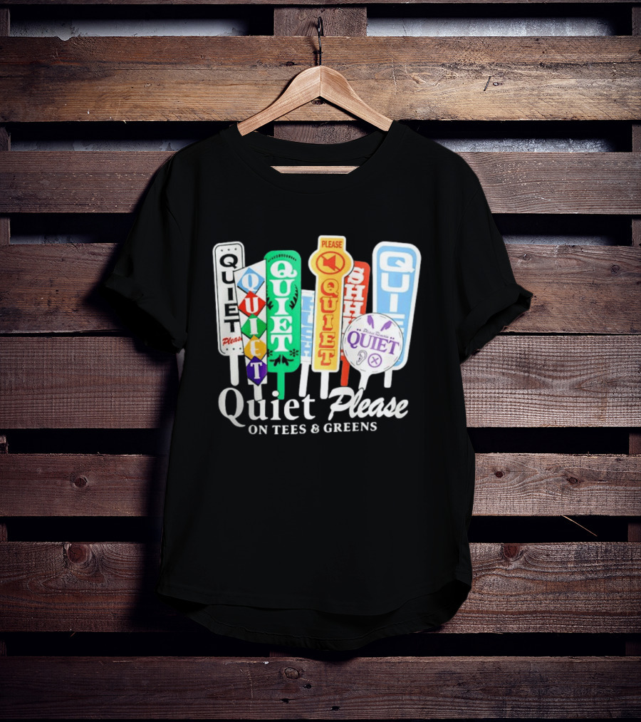 Quiet Please Signs For Tees And Greens Golf Tournament Crowd Control T-Shirt