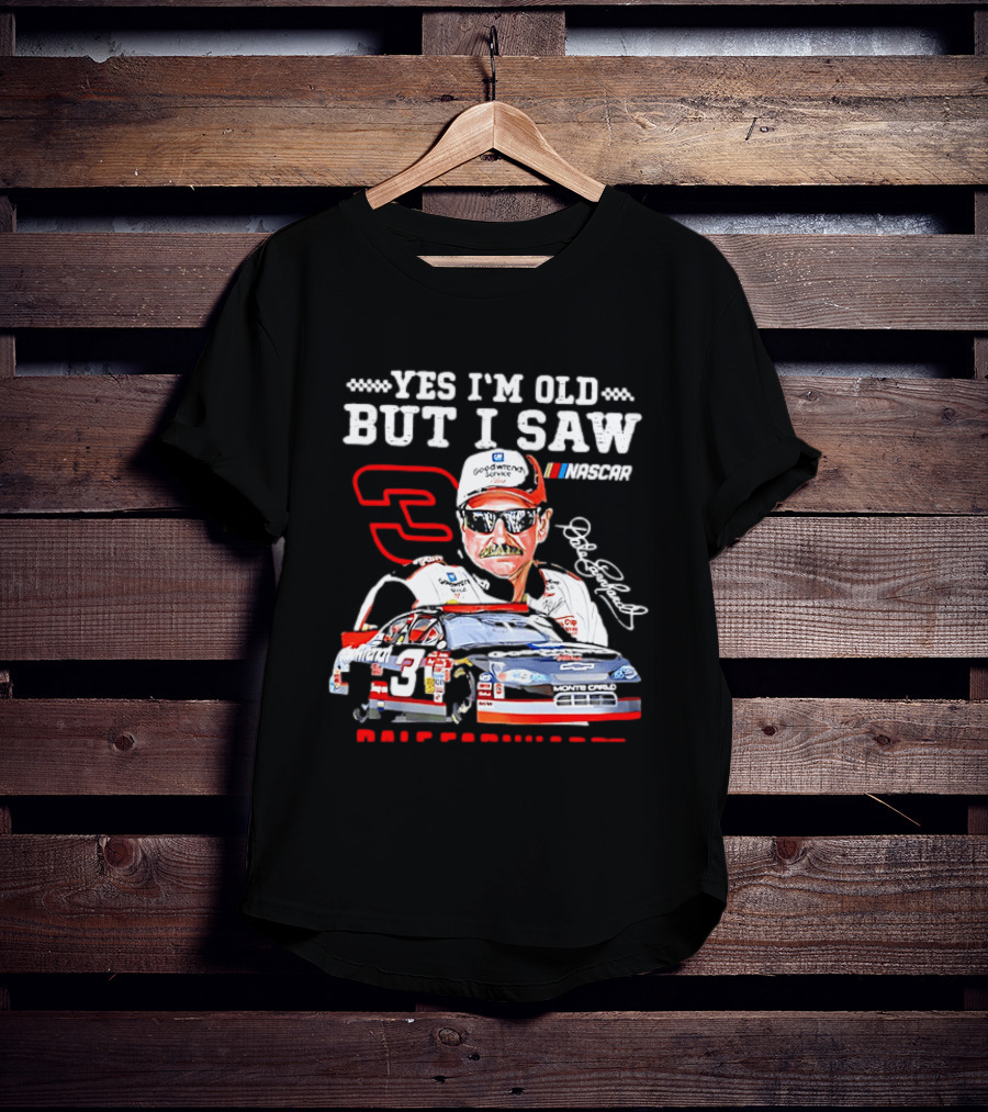 Yes I'm Old But I Saw Dale Earnhardt NASCAR Goodwrench Racing Number 3 Monte Carlo T-Shirt
