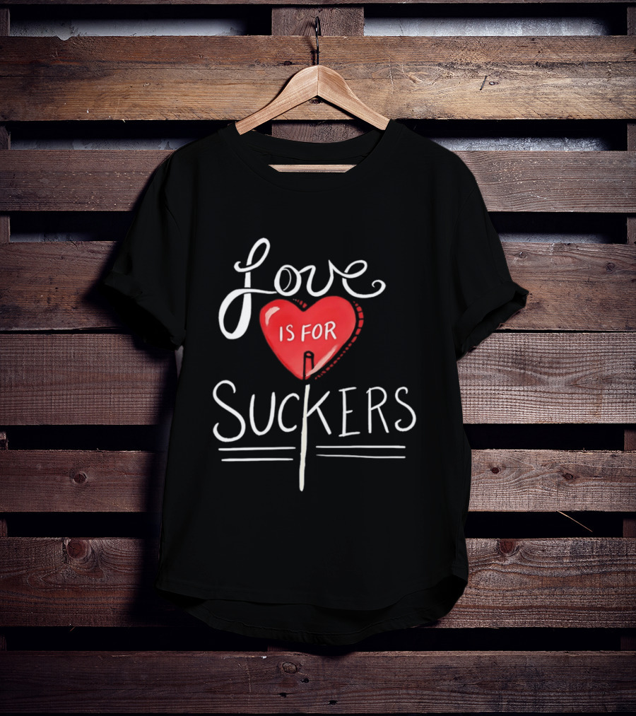 Love Is For Suckers Heart Shaped Lollipop T-Shirt