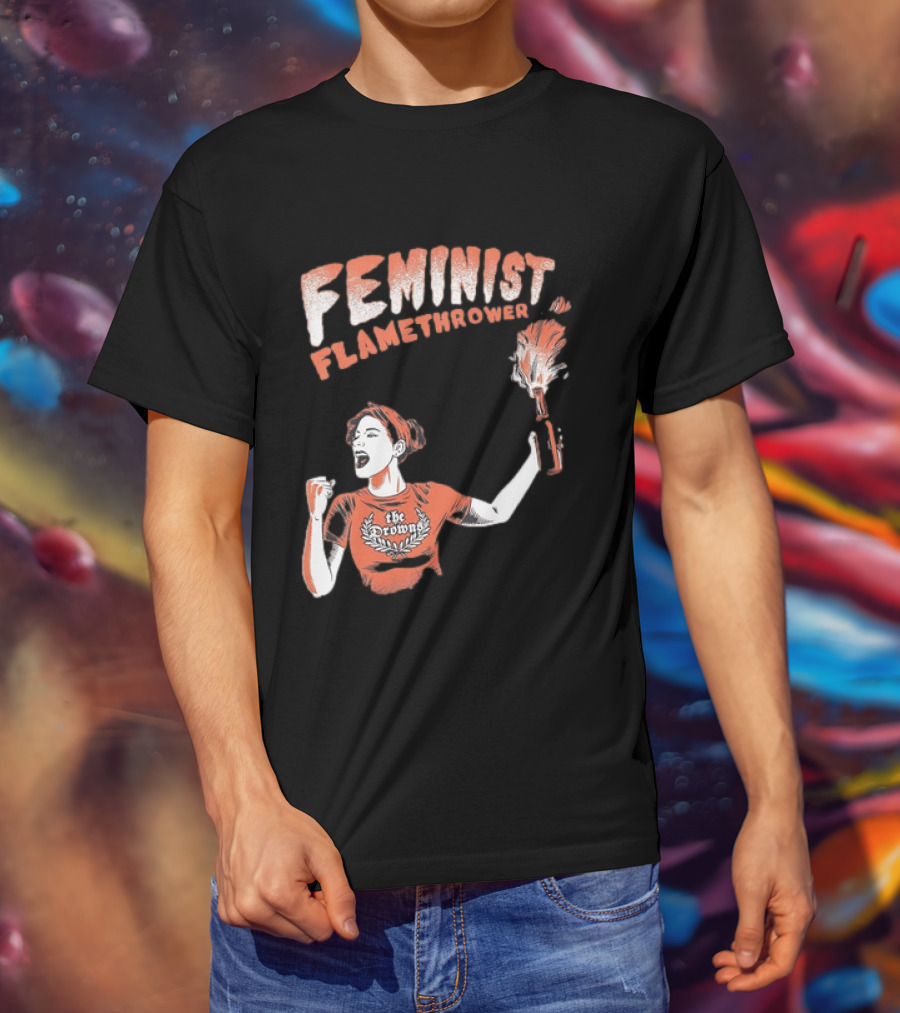 The Drowns Feminist Flamethrower Punk Rock Bold Empowerment T-Shirt