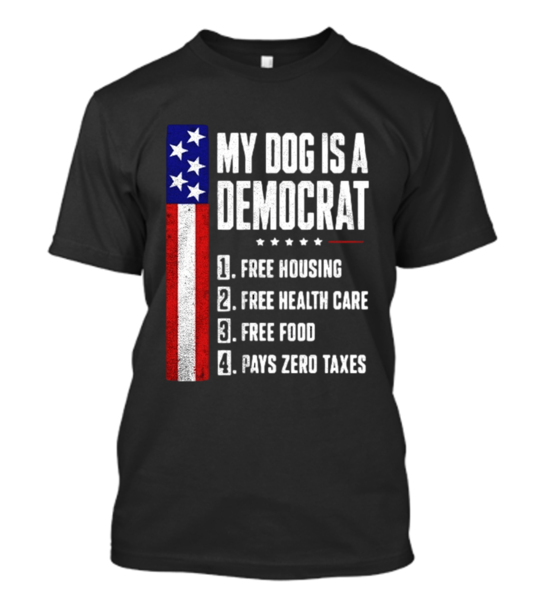 My Dog Is A Democrat Free Housing Free Health Care Free Food Pays Zero Taxes Stars Stripes T-Shirt
