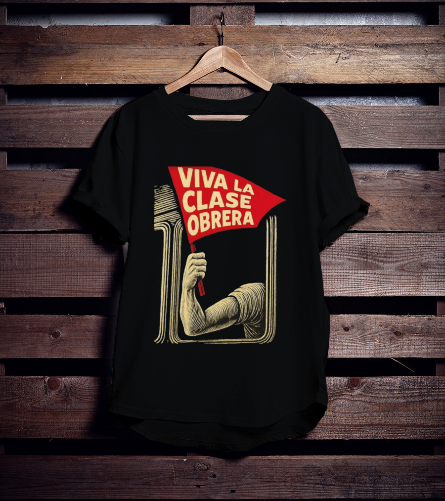 Viva La Clase Obrera Working Class Labor Rights Solidarity Flag T-Shirt