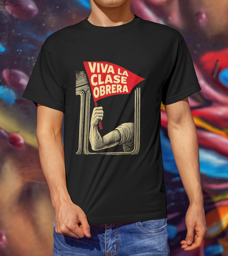 Viva La Clase Obrera Working Class Labor Rights Solidarity Flag T-Shirt