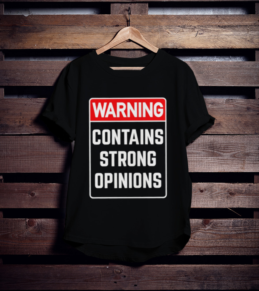 Warning Contains Strong Opinions Sarcastic Humor T-Shirt