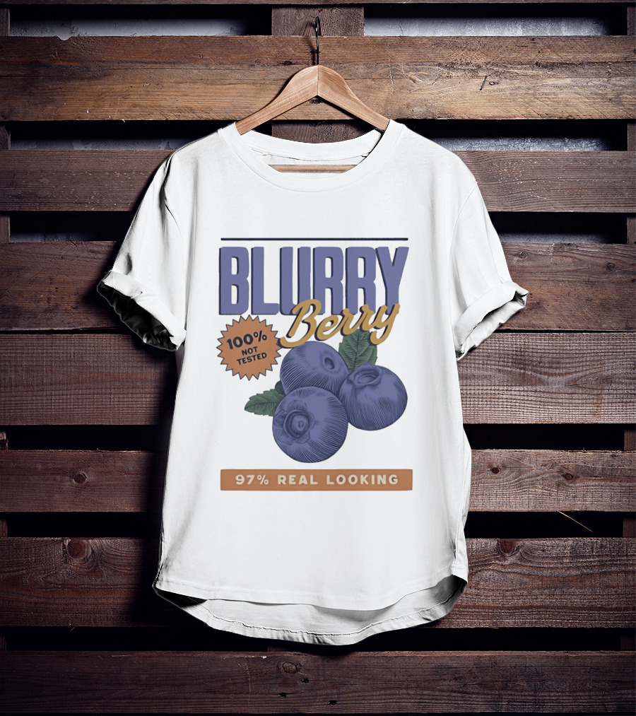 Blurry Berry 100% Not Tested 97% Real Looking Zero Clarity Guaranteed T-Shirt