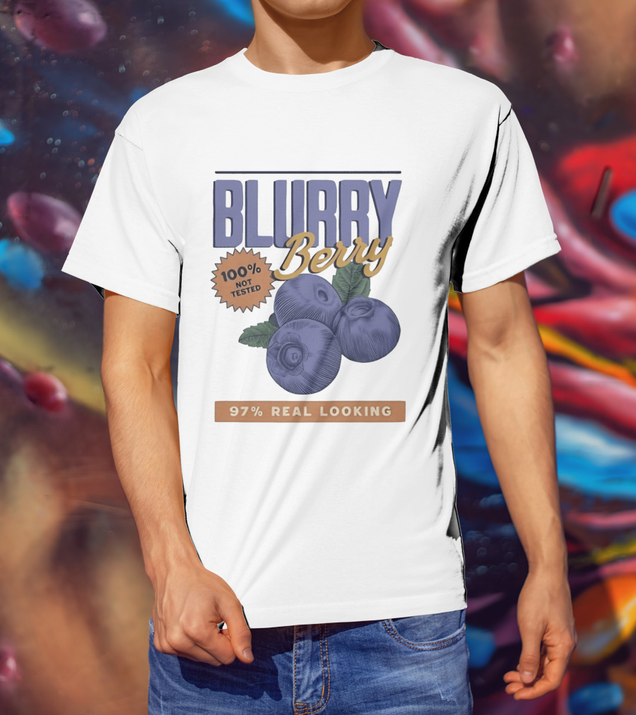 Blurry Berry 100% Not Tested 97% Real Looking Zero Clarity Guaranteed T-Shirt