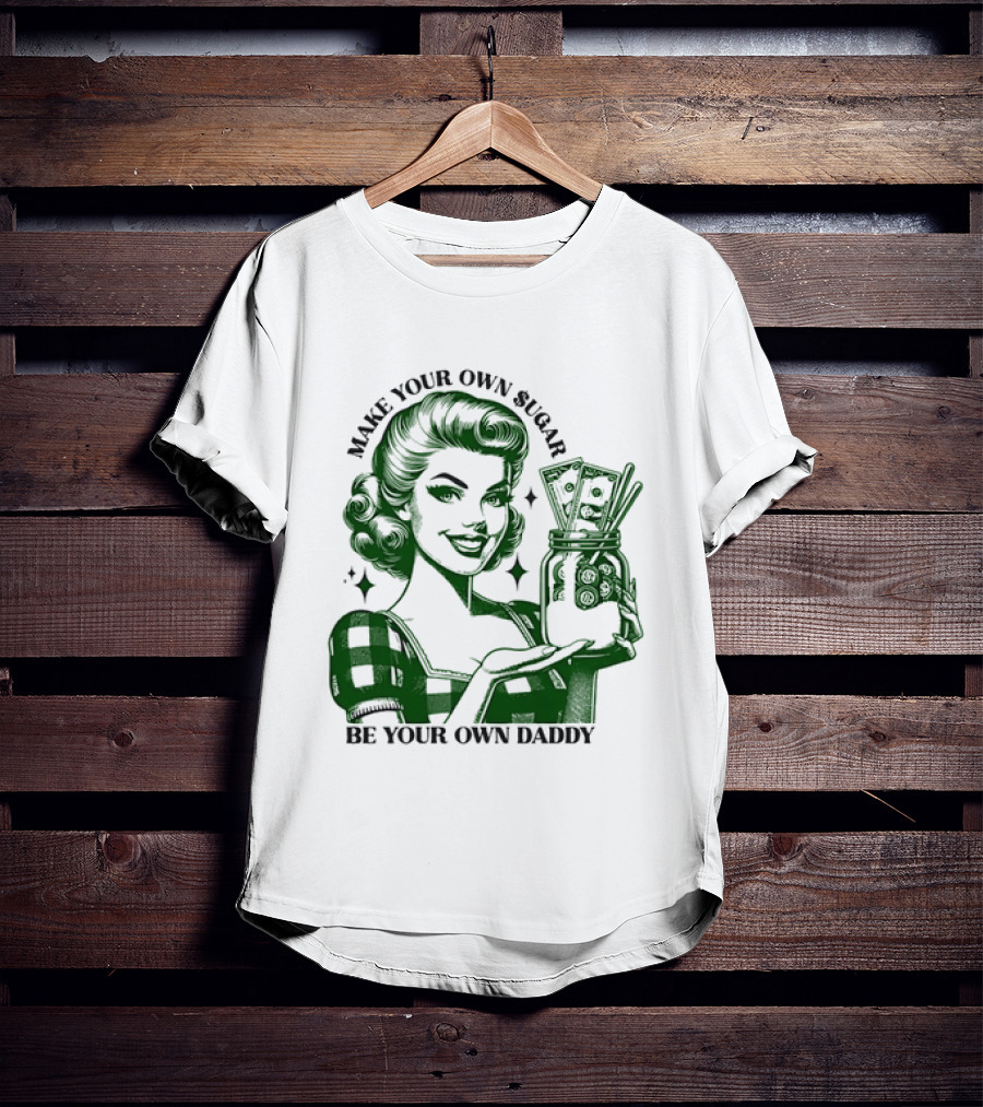 Make Your Own Sugar Be Your Own Daddy Woman With Money Jar T-Shirt