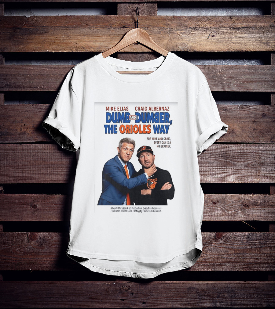 Mike Elias Craig Albernaz Dumb And Dumber The Orioles Way Baltimore Orioles T-Shirt