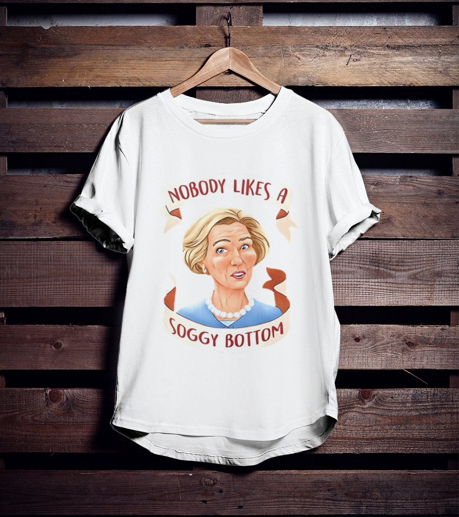 Great British Baking Show Quote Nobody Likes A Soggy Bottom T-Shirt