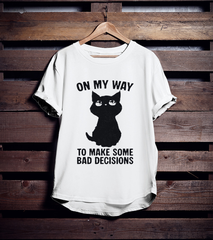 On My Way To Make Some Bad Decisions Black Cat T-Shirt