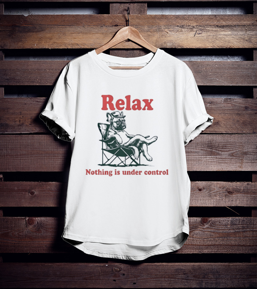Relax Nothing Is Under Control French Bulldog Lounge T-Shirt