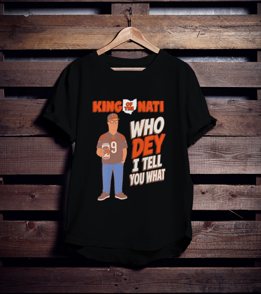 King Of The Nati Hank Hill Cincinnati Bengals Who Dey I Tell You What T-Shirt