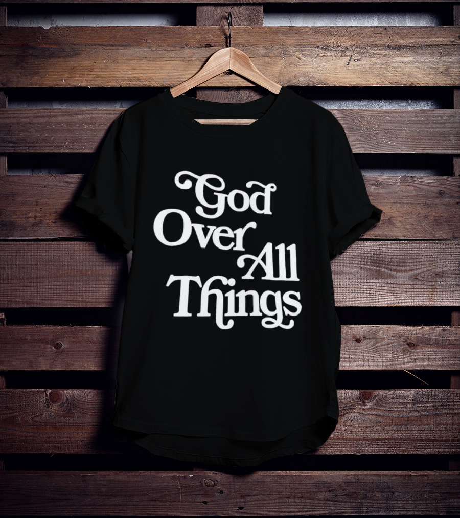 God Over All Things Faithful T-Shirt