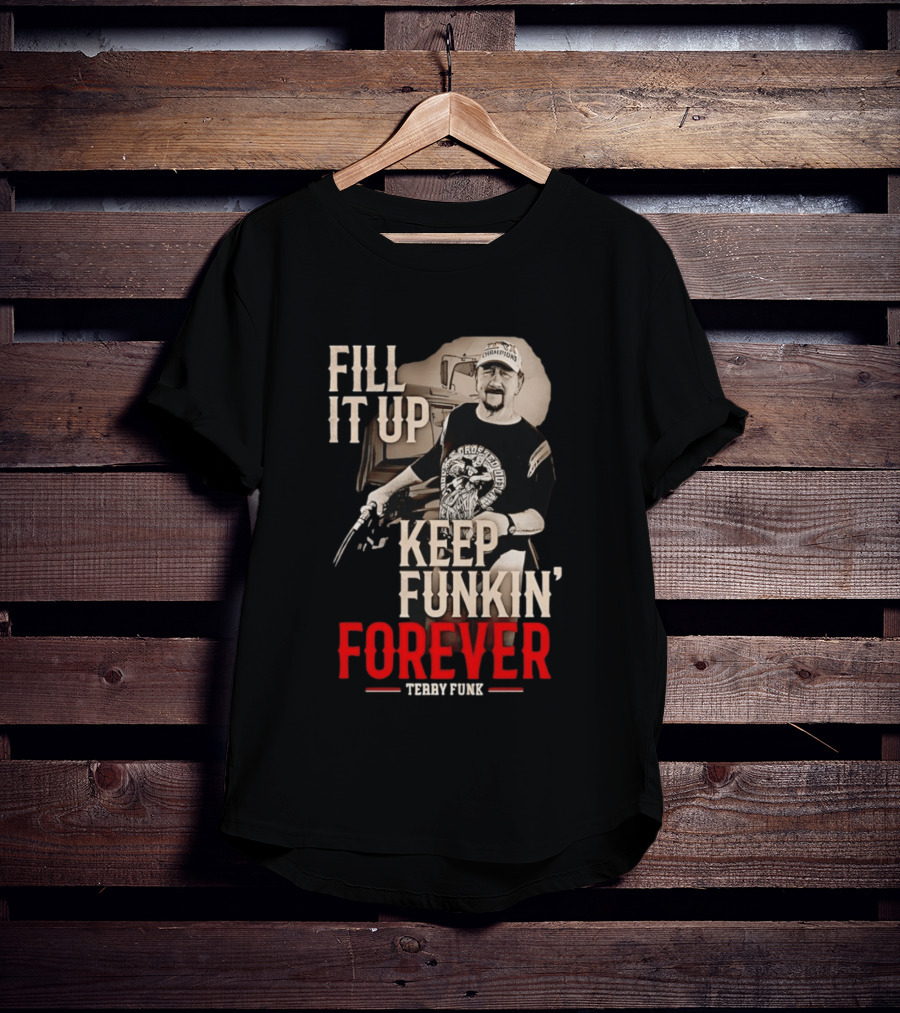 Fill It Up Keep Funkin' Forever Terry Funk Champion T-Shirt
