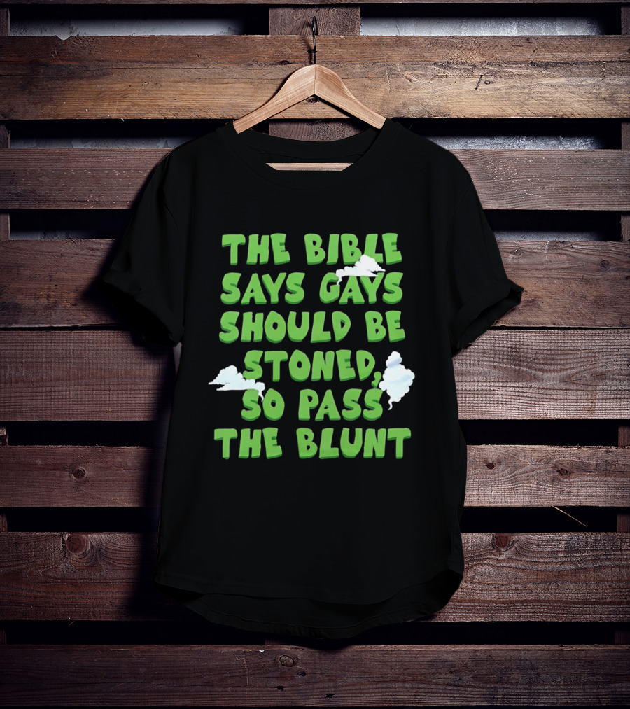 The Bible Says Gays Should Be Stoned So Pass The Blunt Smoke Clouds T-Shirt