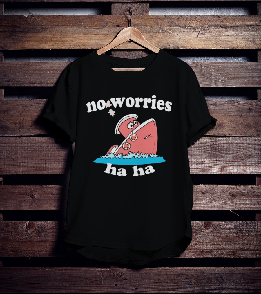 No Worries Ha Ha Sinking Boat Nautical Humor T-Shirt