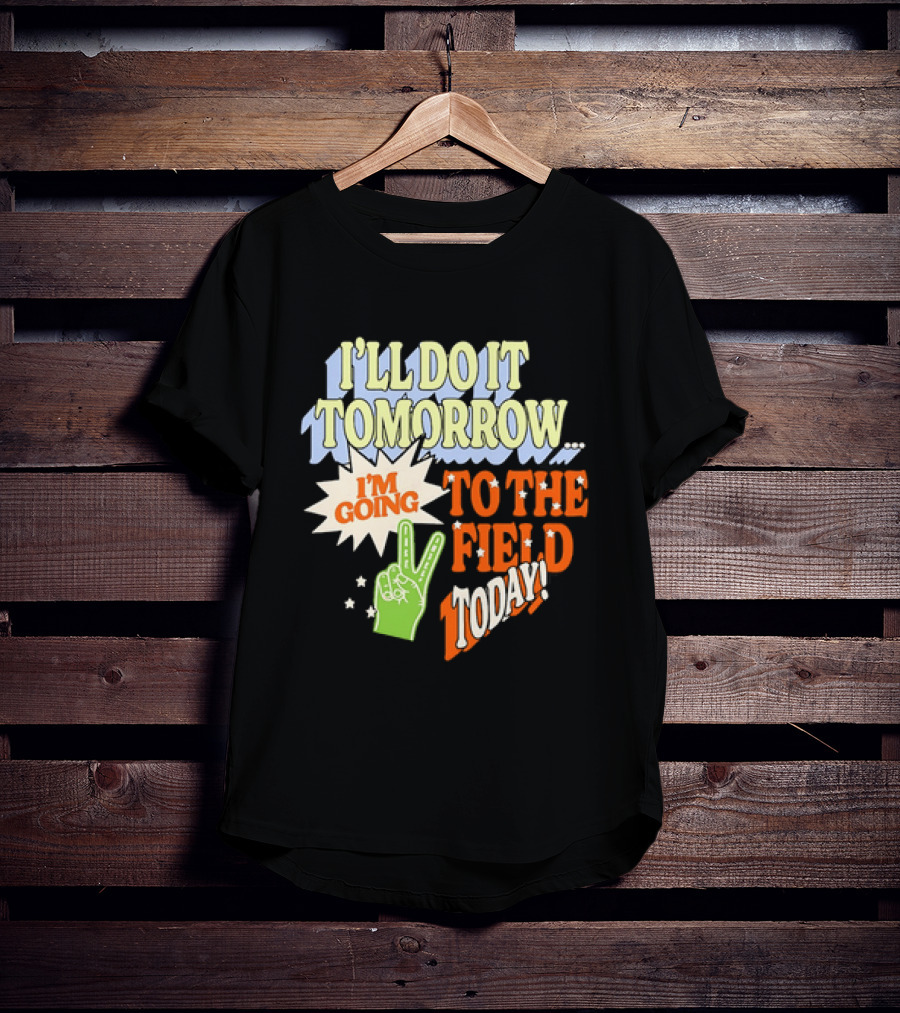 I'll Do It Tomorrow I'm Going To The Field Today Peace Sign T-Shirt