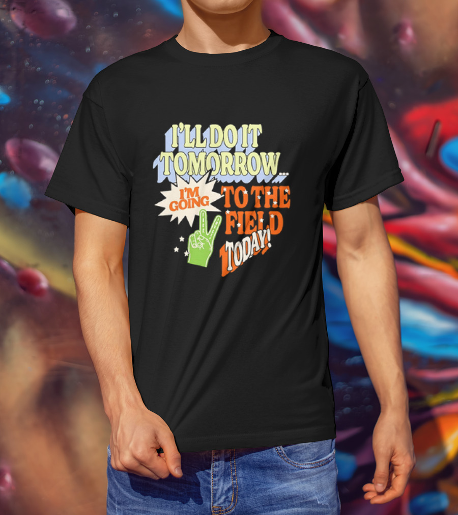 I'll Do It Tomorrow I'm Going To The Field Today Peace Sign T-Shirt