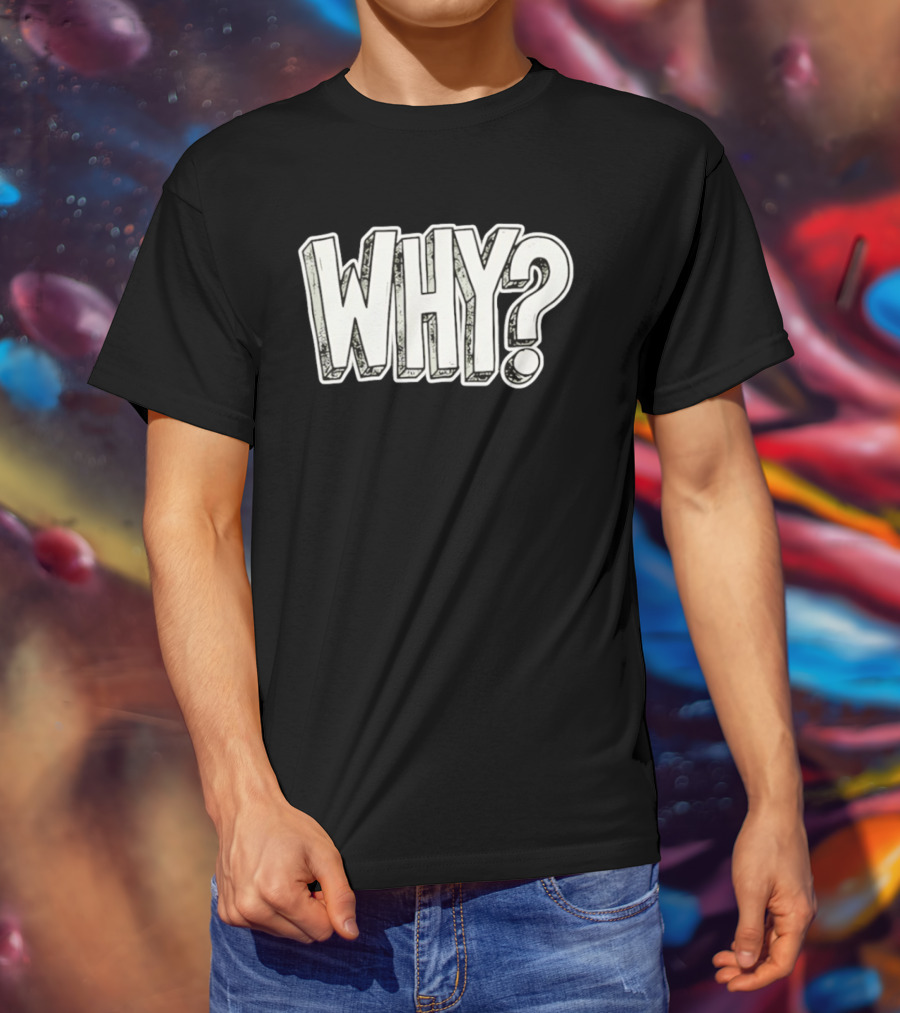 WHY Question Minimalist Curiosity T-Shirt