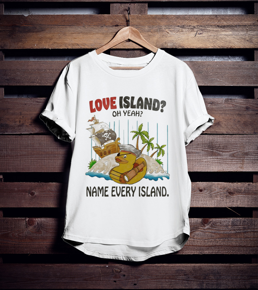 Love Island Oh Yeah Name Every Island Pirate Duck Adventure T-Shirt