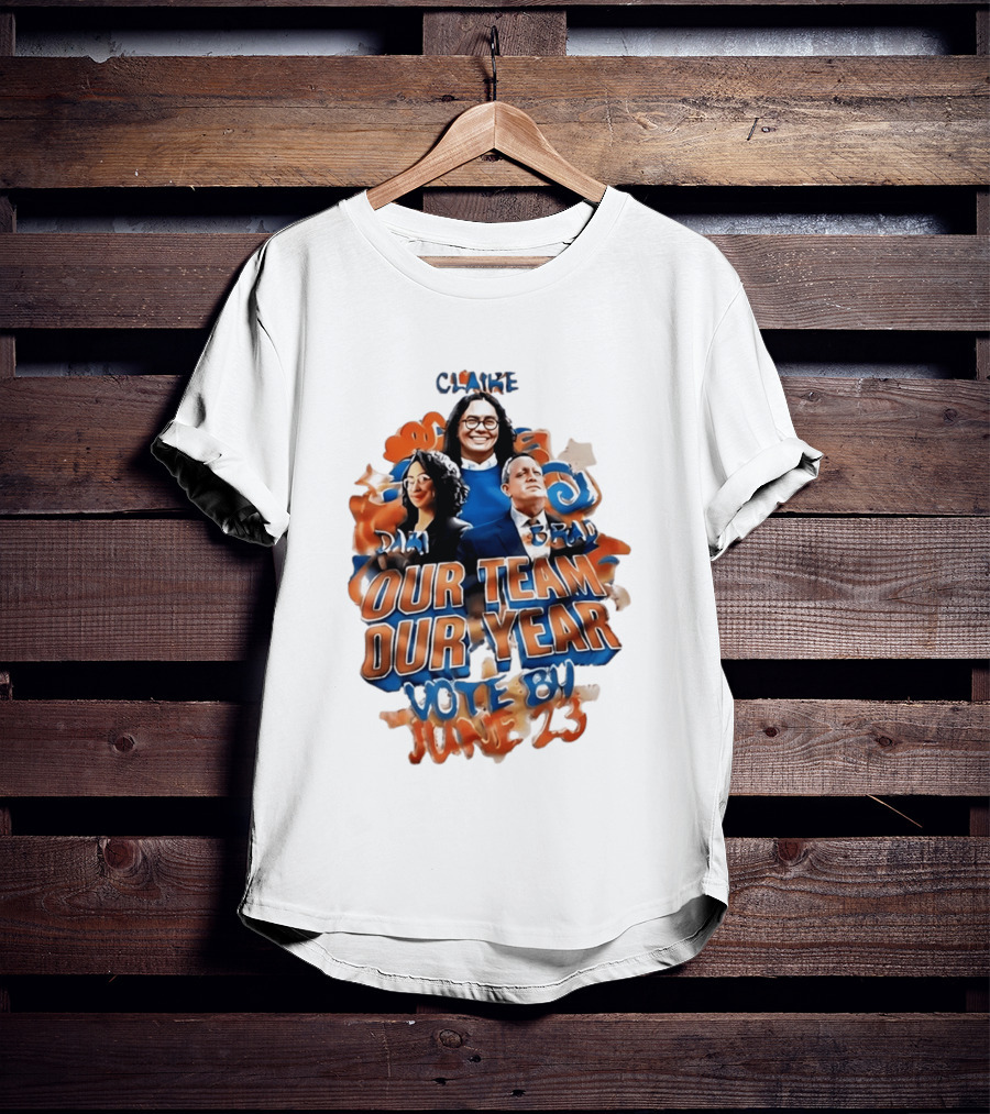 Our Team Our Year Vote By June 23 Clarke Dima Brad T-Shirt