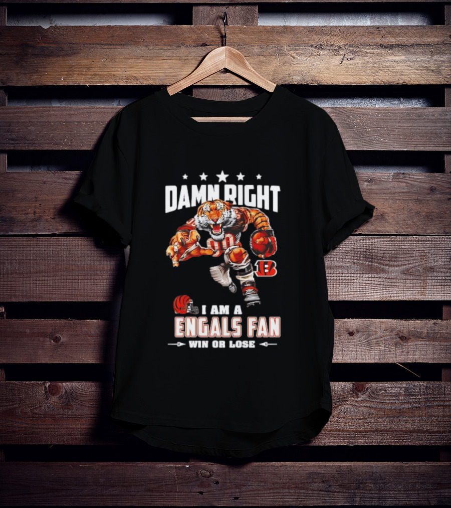 Damn Right I Am A Bengals Fan Win Or Lose Tiger Football T-Shirt