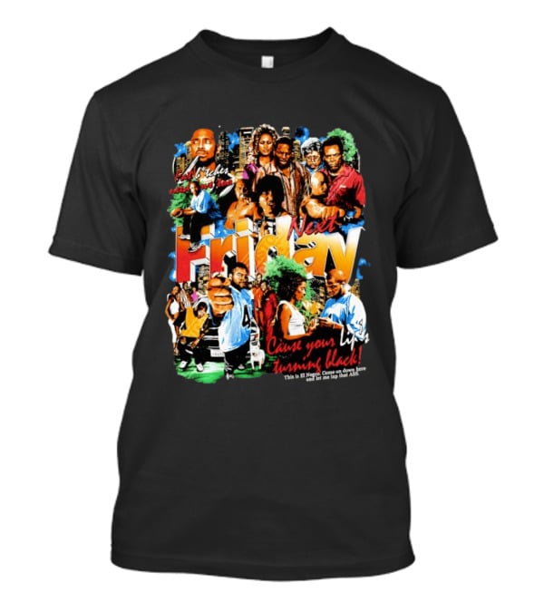 Next Friday Craig Jones Day Day Jones Movie Cast Cause Your Life Turning Black T-Shirt