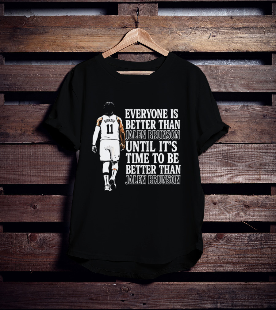 Jalen Brunson Everyone Is Better Than Until It's Time To Be Better Than Jalen Brunson T-Shirt