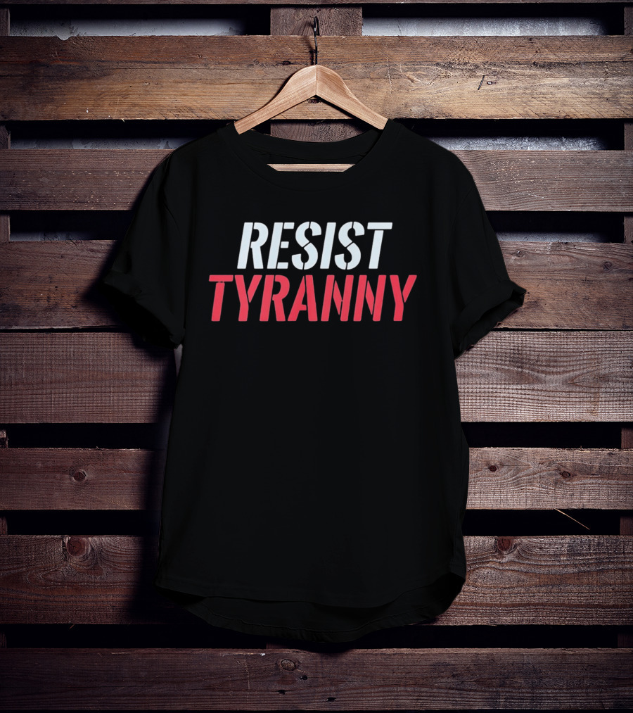 Resist Tyranny Bold Protest T-Shirt