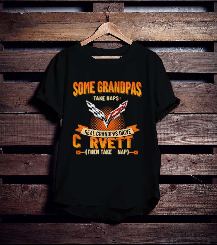 Some Grandpas Take Naps Real Grandpas Drive Corvette T-Shirt